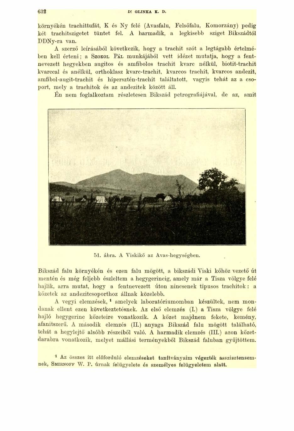 6 3 2 DE GLINKA K. D. környékén trachittufát, K és Ny felé (Avasfalu, Felsőfalu, Komorzány) pedig két trachitszigetet tüntet fel. A harmadik, a legkisebb sziget Bikszádtól DDNy-ra van.