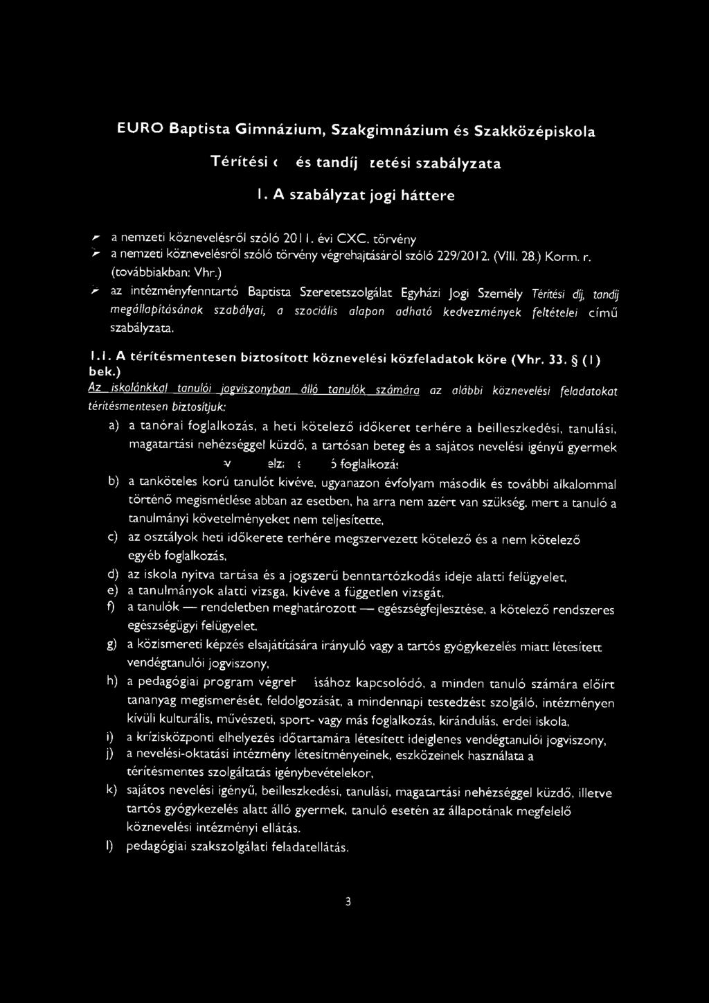 EURO Baptista Gimnázium, Szakgimnázium és Szakközépiskola Térítési díj és tandíjfizetési szabályzata 1. A szabályzat jogi háttere, a nemzeti köznevelésről szóló 201 1. évi CXC.