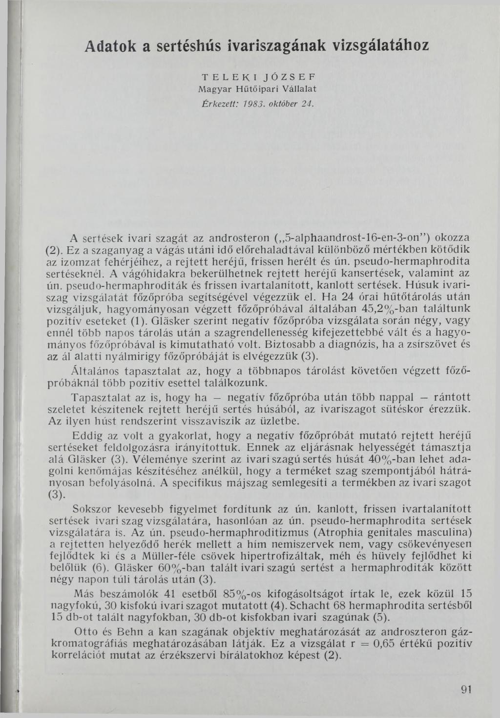 Adatok a sertéshús ivariszagának vizsgálatához TELEKI JÓZSEF M agyar H űtőipari V állalat Érkezett: 1983. október 24. A sertések ivari szagát az androsteron (,,5-alphaandrost-16-en-3-on ) okozza (2).