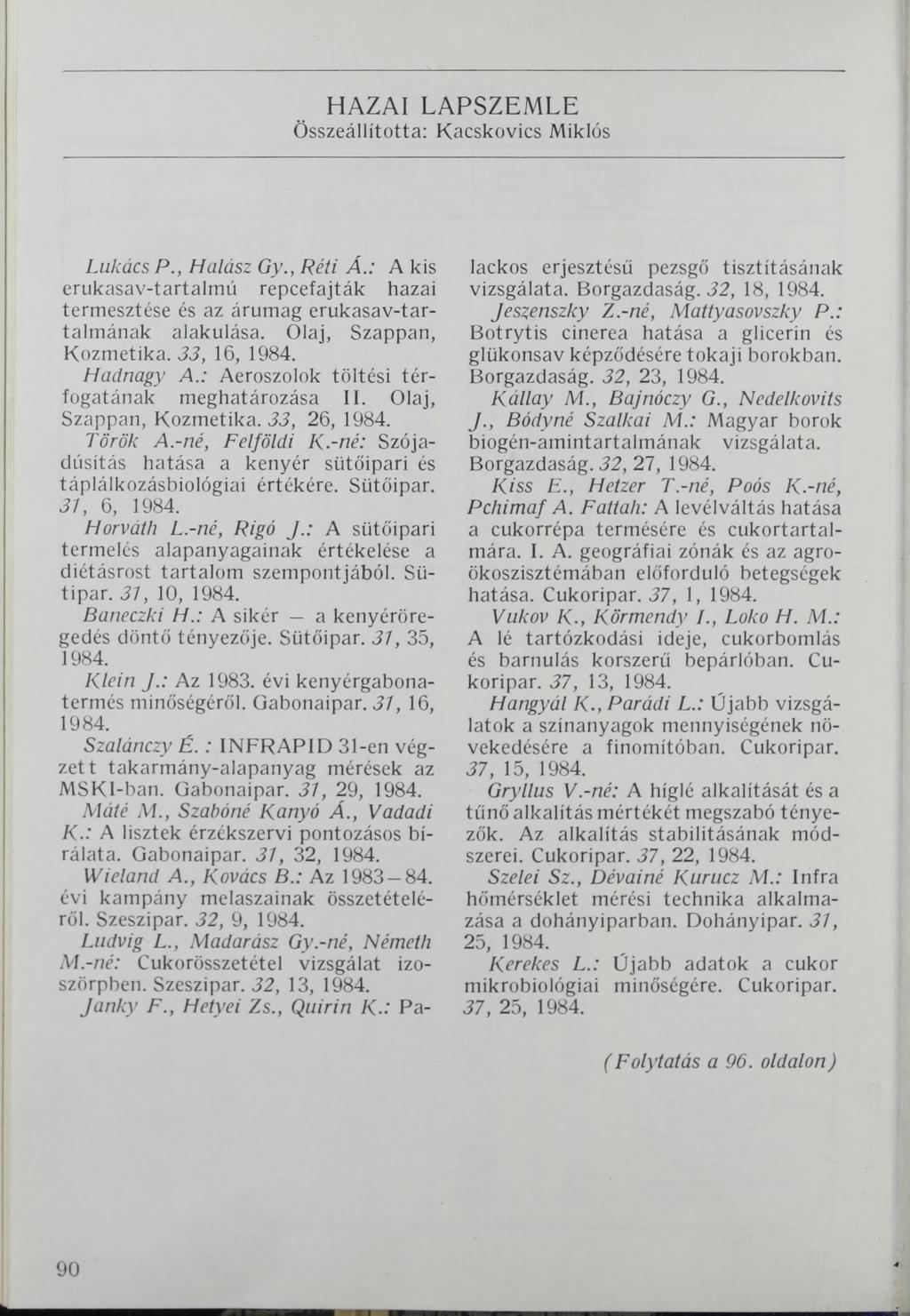 HAZAI LAPSZEMLE Összeállította: Kacskovics Miklós Lukács P., Halász Gy., Péti Á.: A kis erukasav-tartalmú repcefajták hazai termesztése és az árumag erukasav-tartalmának alakulása.