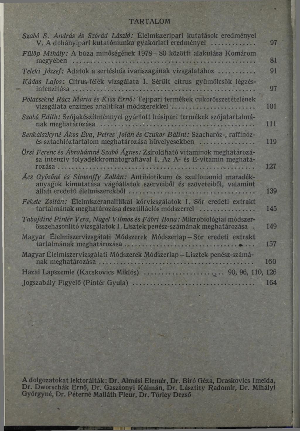 TARTALOM Szabó S. András és Szórád László: Élelmiszeripari kutatások eredményei V. A dohányipari kutatómunka gyakorlati eredményei.