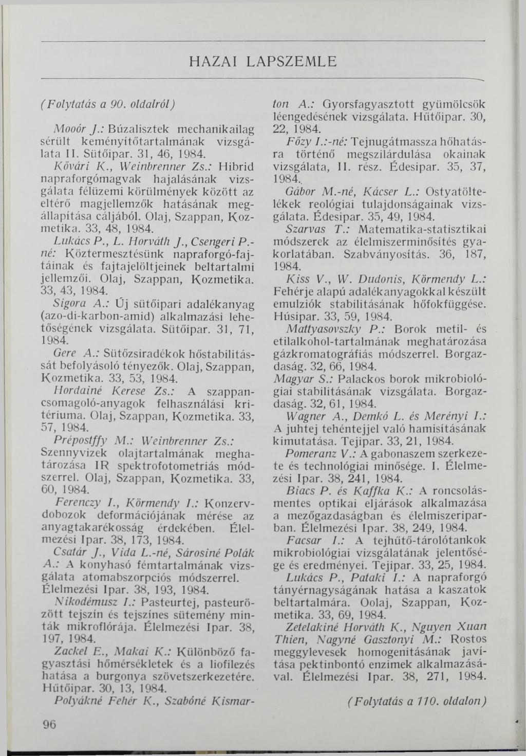 HAZAI LAPSZEMLE ( Folytatás a 90. oldalról) 96 Mooór J.: Búzalisztek mechanikailag sérült keményítőtartalmának vizsgálata 11. Sütőipar. 31, 46, 1984. Kővári K., Weinbrenner Zs.