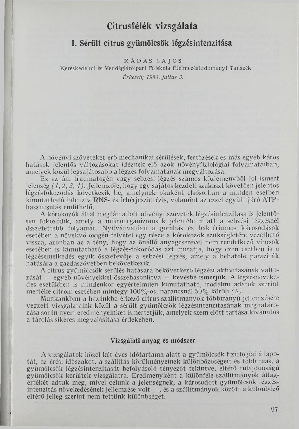 Citrusfélék vizsgálata I. Sérült citrus gyümölcsök légzésintenzitása KÁDAS LAJOS Kereskedelm i és V endéglátóipari Főiskola Élelm ezéstudom ányi Tanszék Érkezett; 1983. július 3.