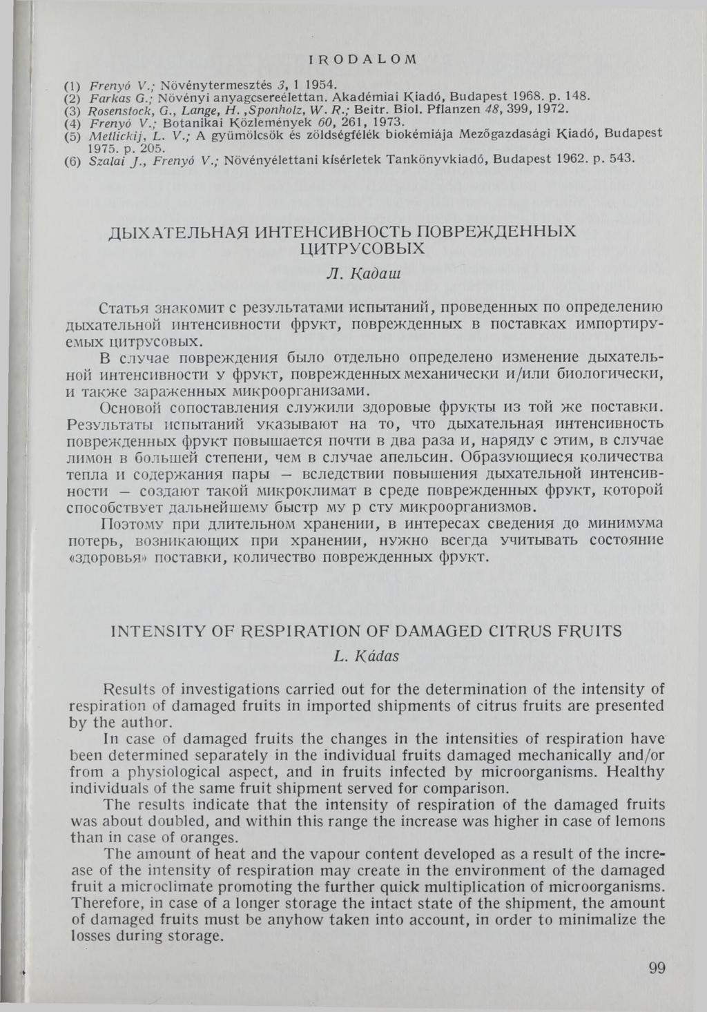 IRODALOM (1) Frenyó V.; Növénytermesztés 3, 1 1954. (2) Farkas G.; Növényi anyagcsereélettan. Akadémiai Kiadó, B udapest 1968. p. 148. (3) Rosenstock, G., Lange, H.,Sponholz, W. R.; B eitr. Bioi.