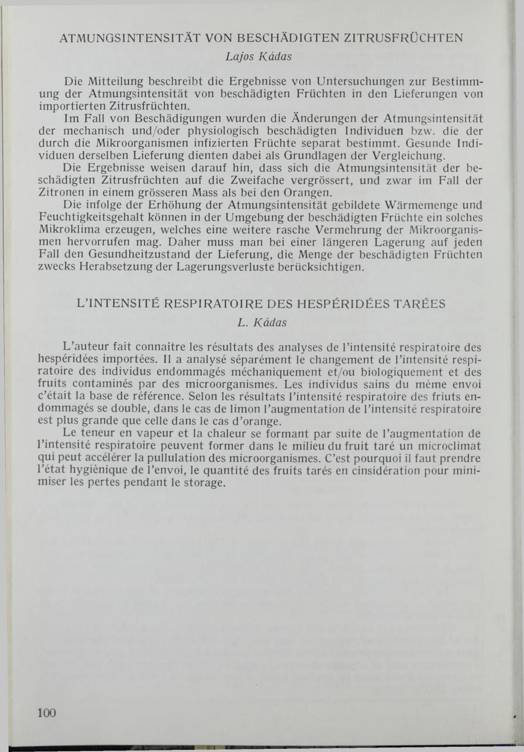 ATMUNGSINTENSITÄT VON BESCHÄDIGTEN ZITRUSFRÜCHTEN Lajos Kádas Die Mitteilung beschreibt die Ergebnisse von Untersuchungen zur Bestimmung der Atmungsintensität von beschädigten Früchten in den
