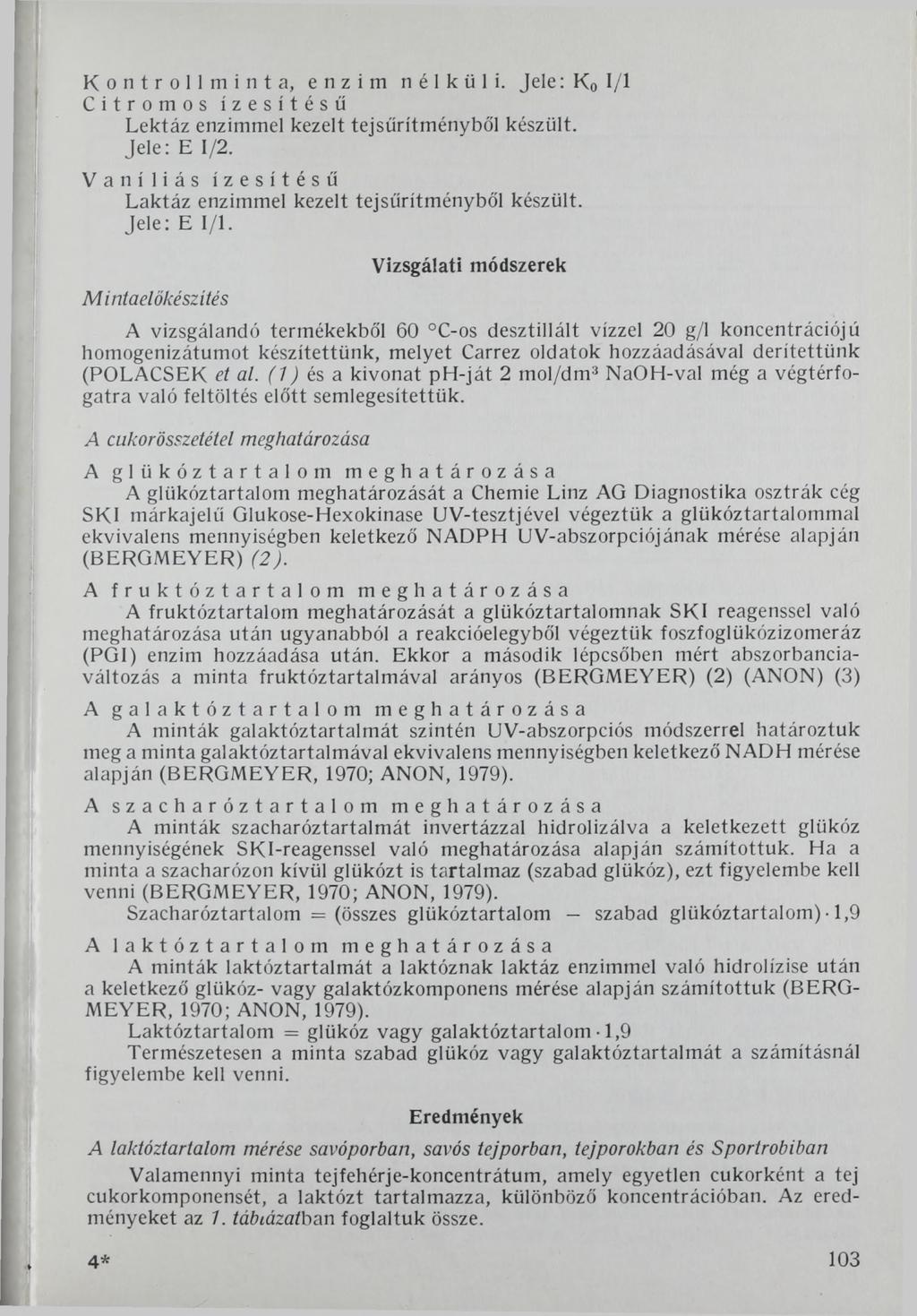 Kontroll mi nt a, enzim nélküli. Jele: K0 1/1 Citromos ízesítésű Lektáz enzimmel kezelt tejsűrítményből készült. Jele: E 1/2. Vaníliás ízesítésű Laktáz enzimmel kezelt tejsűrítményből készült.