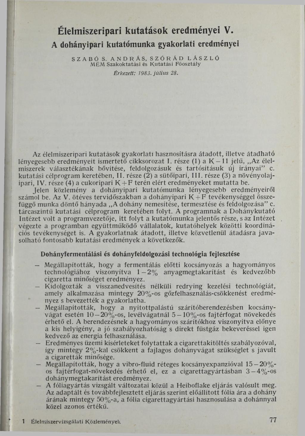 Élelmiszeripari kutatások eredményei V. A dohányipari kutatómunka gyakorlati eredményei SZABÓ S. ANDRÁS, SZÓRÁD LÁSZLÓ MÉM Szakoktatási és K utatási Főosztály Érkezett: 1983. jú liu s 28.