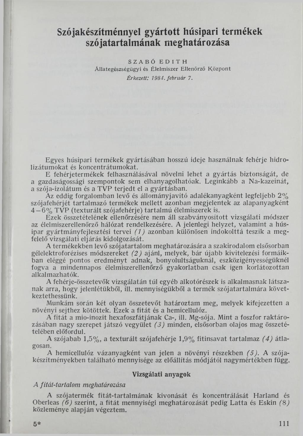 Szójakészítménnyel gyártott húsipari termékek szójatartalmának meghatározása SZABÓ EDITH Állategészségügyi és Élelm iszer Ellenőrző K özpont Érkezett: 1984. február 7.