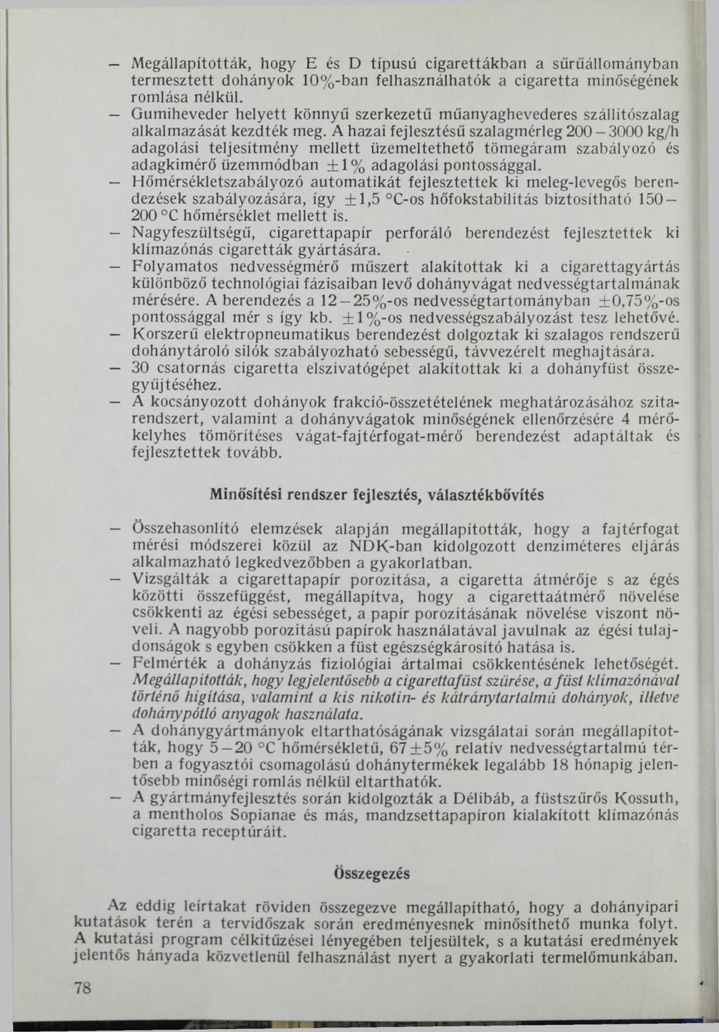 Megállapították, hogy E és D típusú cigarettákban a sűrűállományban termesztett dohányok 10%-ban felhasználhatók a cigaretta minőségének romlása nélkül.