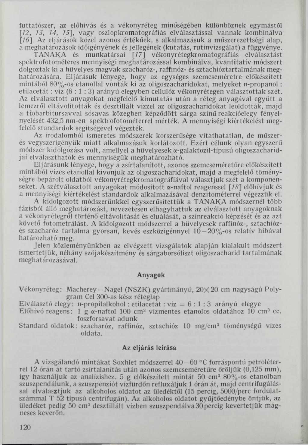 futtatószer, az előhívás és a vékonyréteg minőségében különböznek egymástól [72, 13, 14, 75], vagy oszlopkromatográfiás elválasztással vannak kombinálva [76].