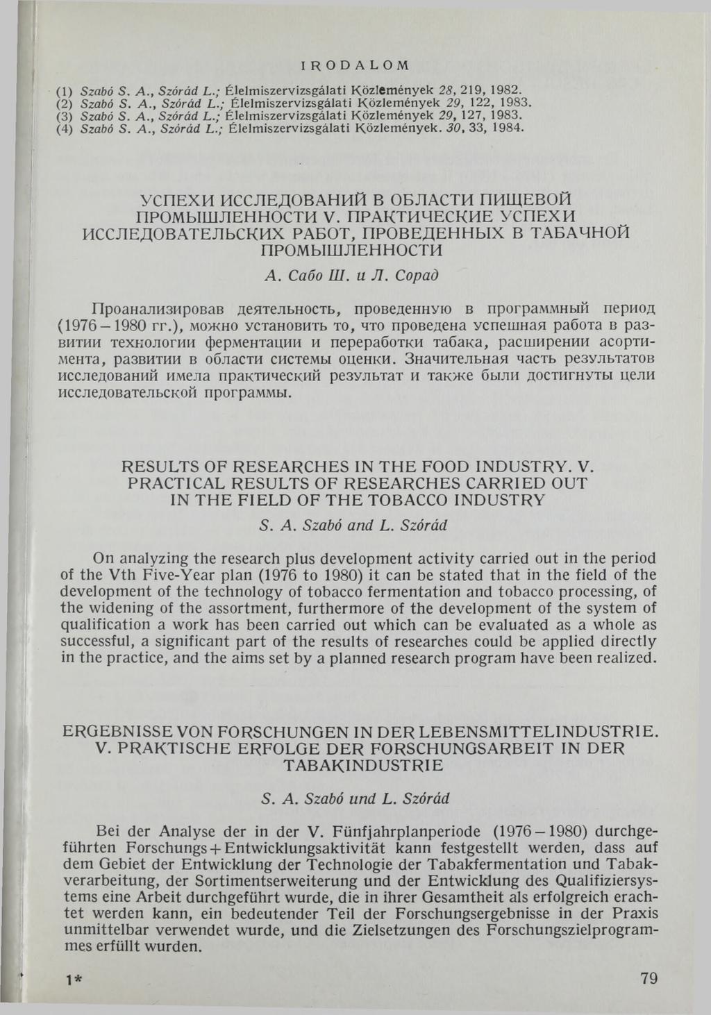 IR O D A L O M (1) Szabó S. A., Szóród L.; Élelmiszervizsgálati Közlemények 28, 219, 1982. (2) Szabó S. A., Szóród L.; Élelm iszervizsgálati Közlem ények 29, 122, 1983. (3) Szabó S. A., Szóród L.; Élelmiszervizsgálati Közlemények 29, 127, 1983.