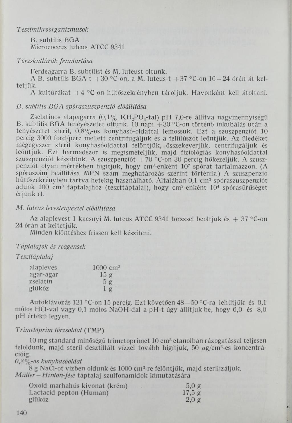 T esztmikroorganizmusok В. subtil is BGA Micrococcus luteus ATCC 9341 Törzskuítúrák fenntartása Ferdeagarra В. subtilist és M. luteust oltunk. A B. subtilis BGA-t +30 C-on, a M.