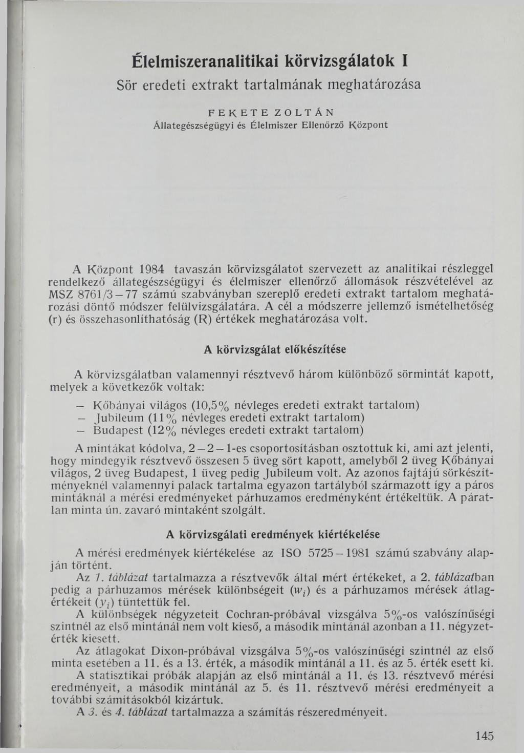 Élelmiszeranalitikai körvizsgálatok 1 Sör eredeti extrakt tartalmának meghatározása FEKETE ZOLTÁN Á llategészségügyi és Élelmiszer Ellenőrző Központ A Központ 1984 tavaszán körvizsgálatot szervezett