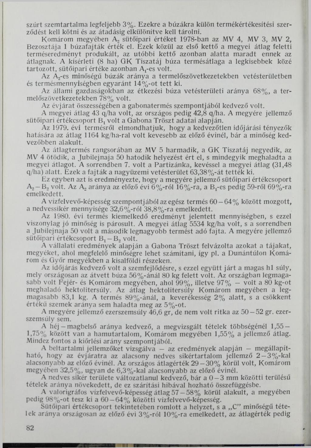 szúrt szemtartalma legfeljebb 3%. Ezekre a búzákra külön termékértékesítési szerződést kell kötni és az átadásig elkülönítve kell tárolni.