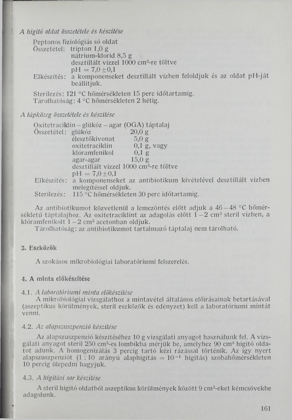 A hígító oldat összetétele és készítése Peptonos fiziológiás só oldat Összetétel: triptonl,o g nátrium-klorid 8,5 g desztillált vízzel 1000 cm3-re töltve ph = 7,0±0,1 Elkészítés: a komponenseket