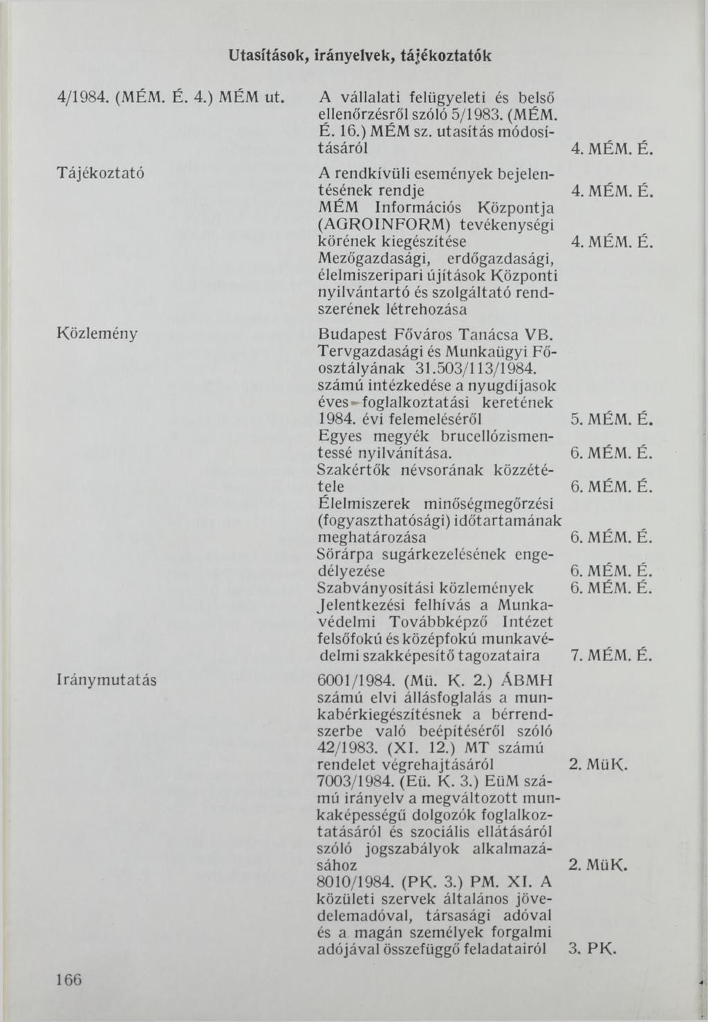 Utasítások, irányelvek, tájékoztatók 4/1984. (MÉM. É. 4.) MÉM ut. Tájékoztató Közlemény Iránymutatás A vállalati felügyeleti és belső ellenőrzésről szóló 5/1983. (MÉM. É. 16.) MÉM sz.