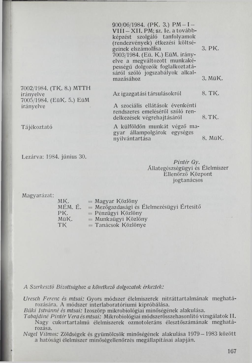 7002/1984. (TK. 8.) MTTH irányelve 7005/1984. (EüK. 5.) EüM irányelve Tájékoztató 900/06/1984. (PK. 3.) P M - I - VIII XII. PM; sz. le.