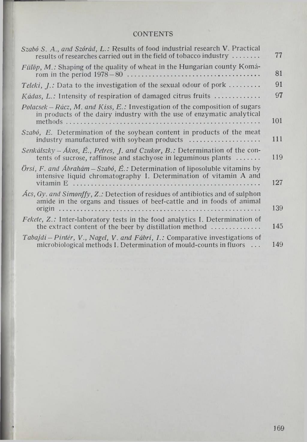 CONTENTS Szabó S. A., and Szóród, L.: Results of food industrial research V. Practical results of researches carried out in the field of tobacco industry... 77 Fülöp, M.
