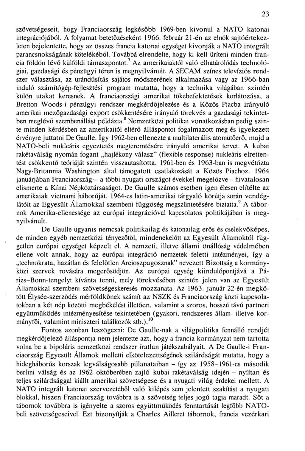 szövetségeseit, hogy Franciaország legkésőbb 1969-ben kivonul a NATO katonai integrációjából. A folyamat betetőzéseként 1966.
