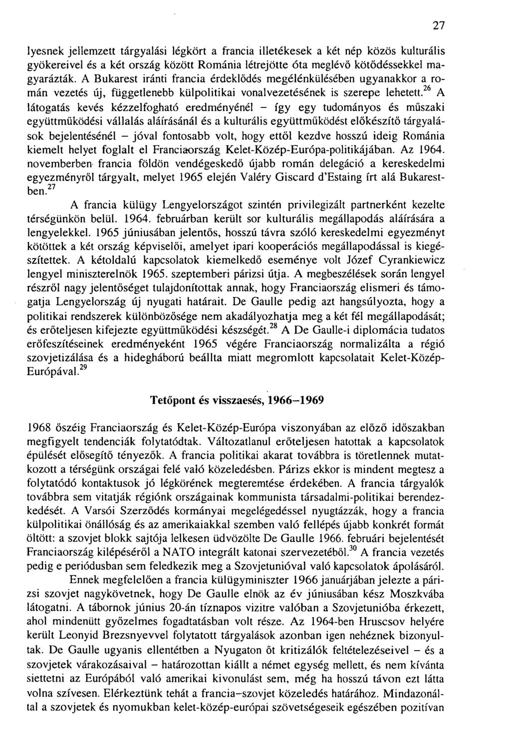 lyesnek jellemzett tárgyalási légkört a francia illetékesek a két nép közös kulturális gyökereivel és a két ország között Románia létrejötte óta meglévő kötődéssekkel magyarázták.