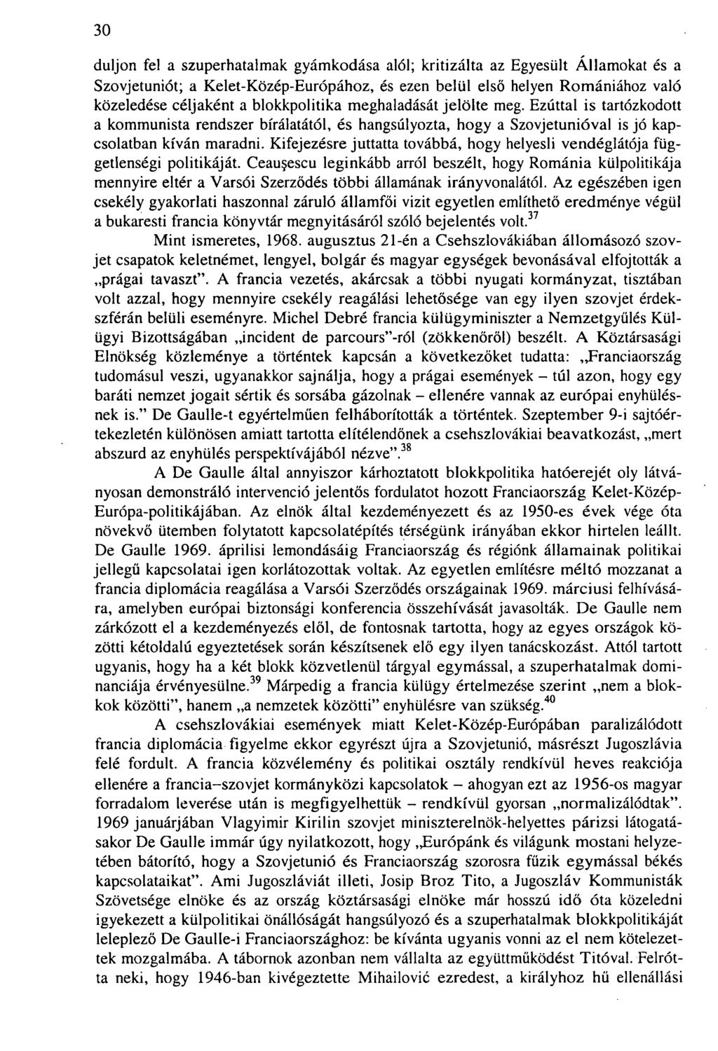 30 dúljon fel a szuperhatalmak gyámkodása alól; kritizálta az Egyesült Államokat és a Szovjetuniót; a Kelet-Közép-Európához, és ezen belül első helyen Romániához való közeledése céljaként a