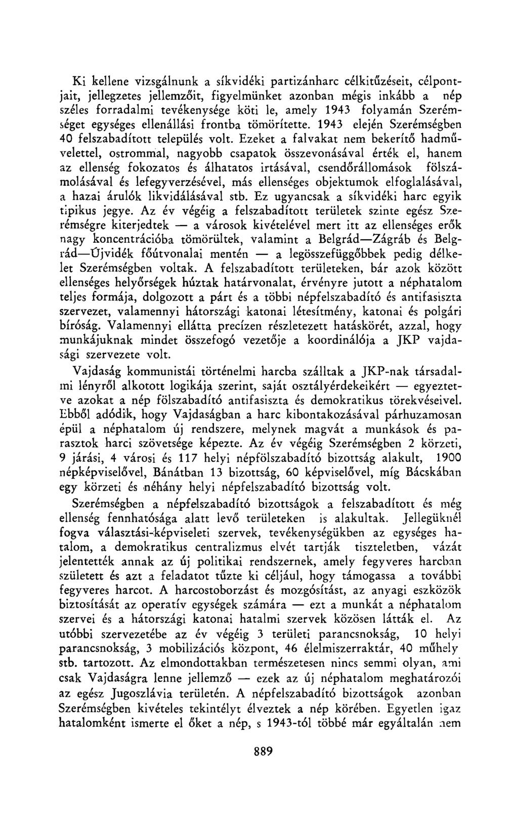 Ki kellene vizsgálnunk a síkvidéki partizánharc célkitűzéseit, célpontjait, jellegzetes jellemzőit, figyelmünket azonban mégis inkább a nép széles forradalmi tevékenysége köti le, amely 1943 folyamán