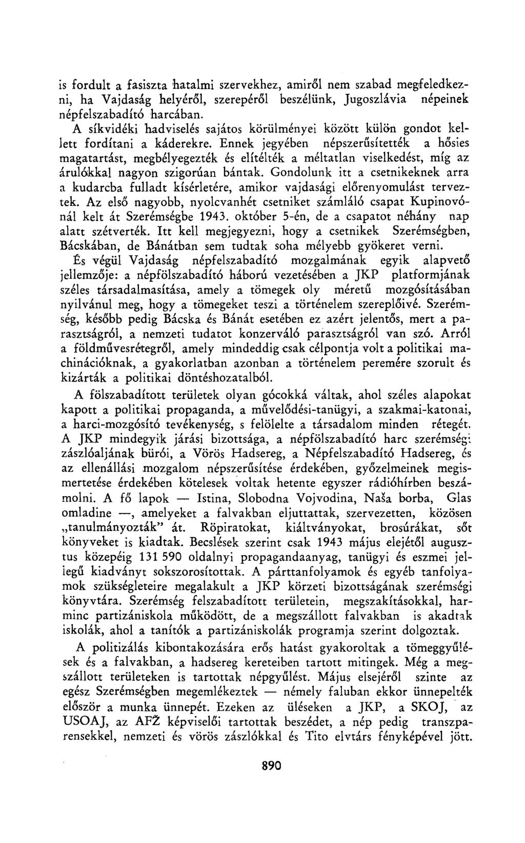 is fordult a fasiszta hatalmi szervekhez, amiről nem szabad megfeledkezni, ha Vajdaság helyéről, szerepéről beszélünk, Jugoszlávia népeinek népfelszabadító harcában.