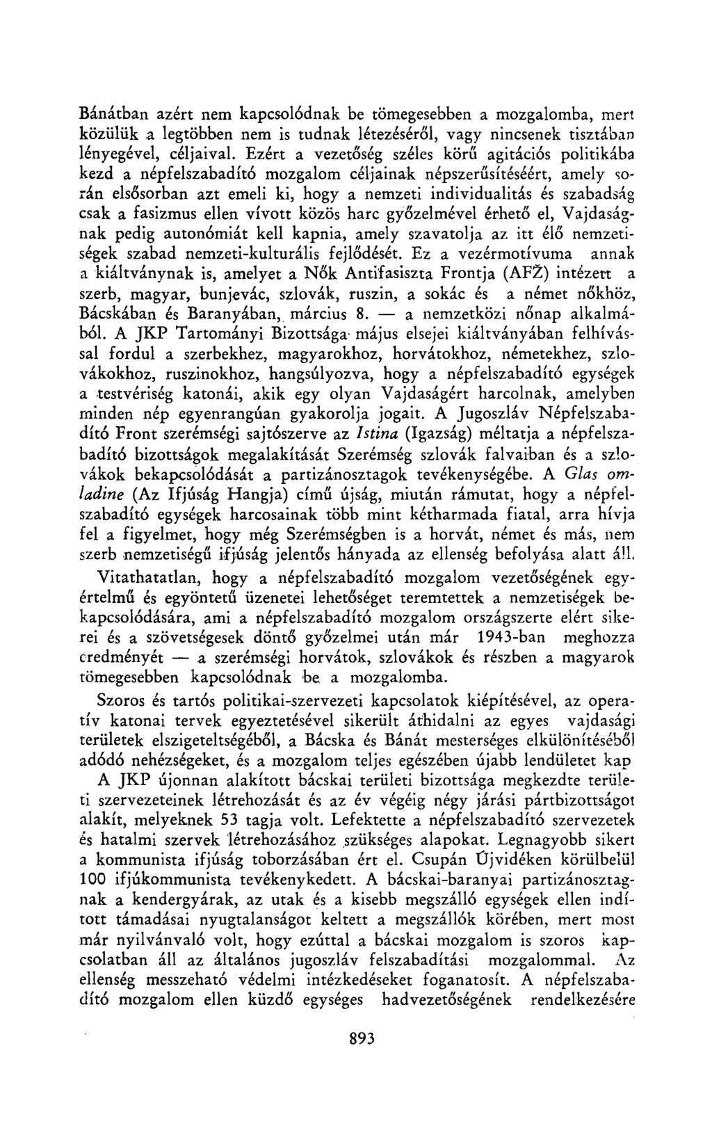Bánátban azért nem kapcsolódnak be tömegesebben a mozgalomba, mert közülük a legtöbben nem is tudnak létezéséről, vagy nincsenek tisztában lényegével, céljaival.