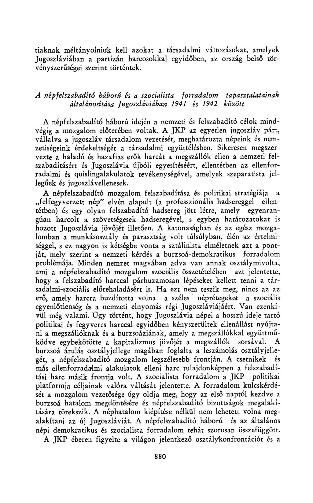 tiaknak méltányolniuk kell azokat a társadalmi változásokat, amelyek Jugoszláviában a partizán harcosokkal egyidőben, az ország belső törvényszerűségei szerint történtek.