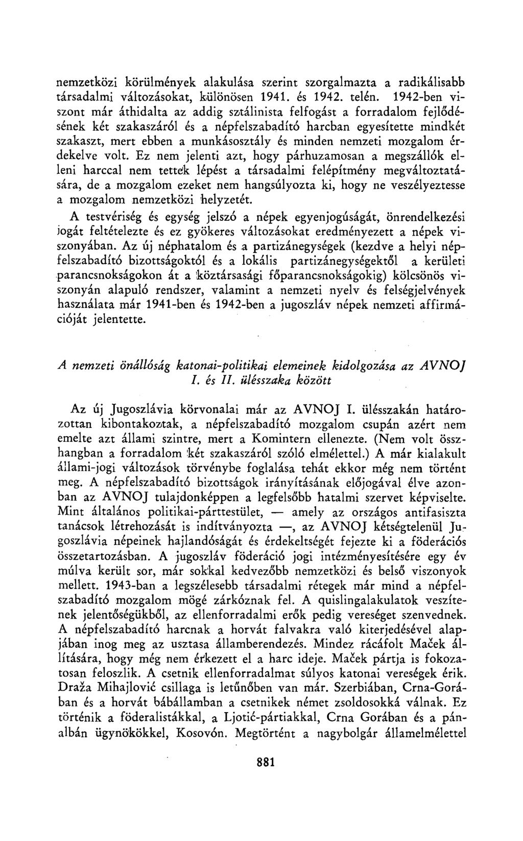 nemzetközi körülmények alakulása szerint szorgalmazta a radikálisabb társadalmi változásokat, különösen 1941. és 1942. telén.