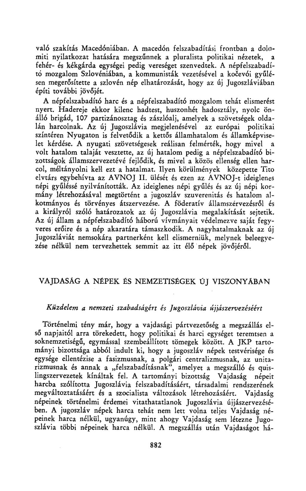 való szakítás Macedóniában. A macedón felszabadítási frontban a dolomiti nyilatkozat hatására megszűnnek a pluralista politikai nézetek, a fehér- és kékgárda egységei pedig vereséget szenvedtek.