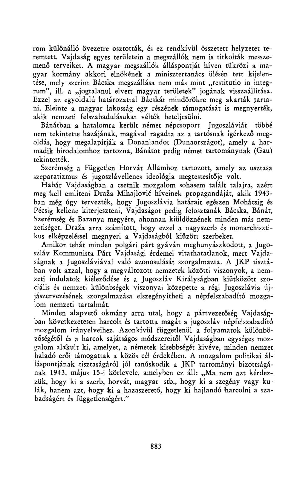 rom különálló övezetre osztották, és ez rendkívül összetett helyzetet teremtett. Vajdaság egyes területein a megszállók nem is titkolták messzemenő terveiket.