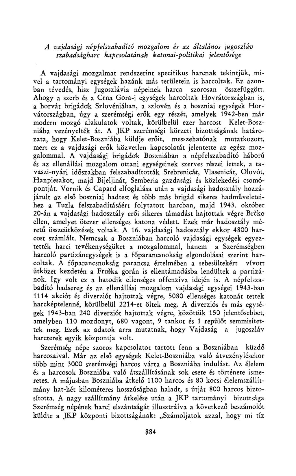 A vajdasági népfelszabadító mozgalom és az általános jugoszláv szabadságharc kapcsolatának katonai-politikai jelentősége A vajdasági mozgalmat rendszerint specifikus harcnak tekintjük, mivel a