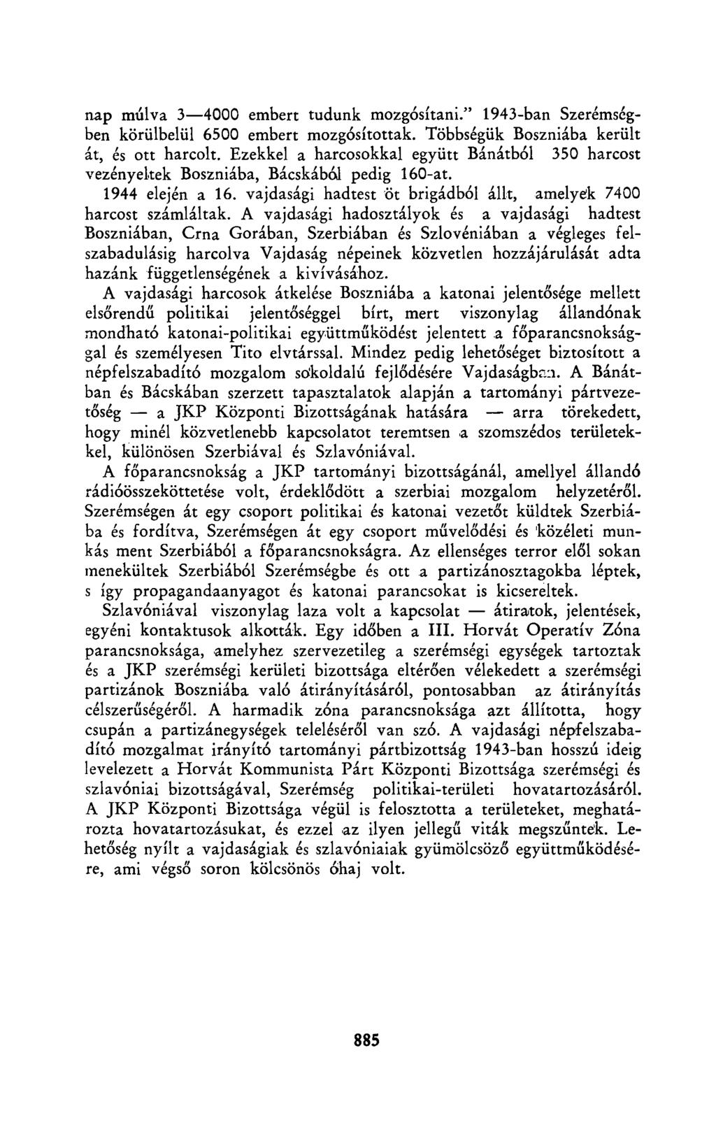 nap múlva 3 4000 embert tudunk mozgósítani." 1943-ban Szerémségben körülbelül 6500 embert mozgósítottak. Többségük Boszniába került át, és ott harcolt.