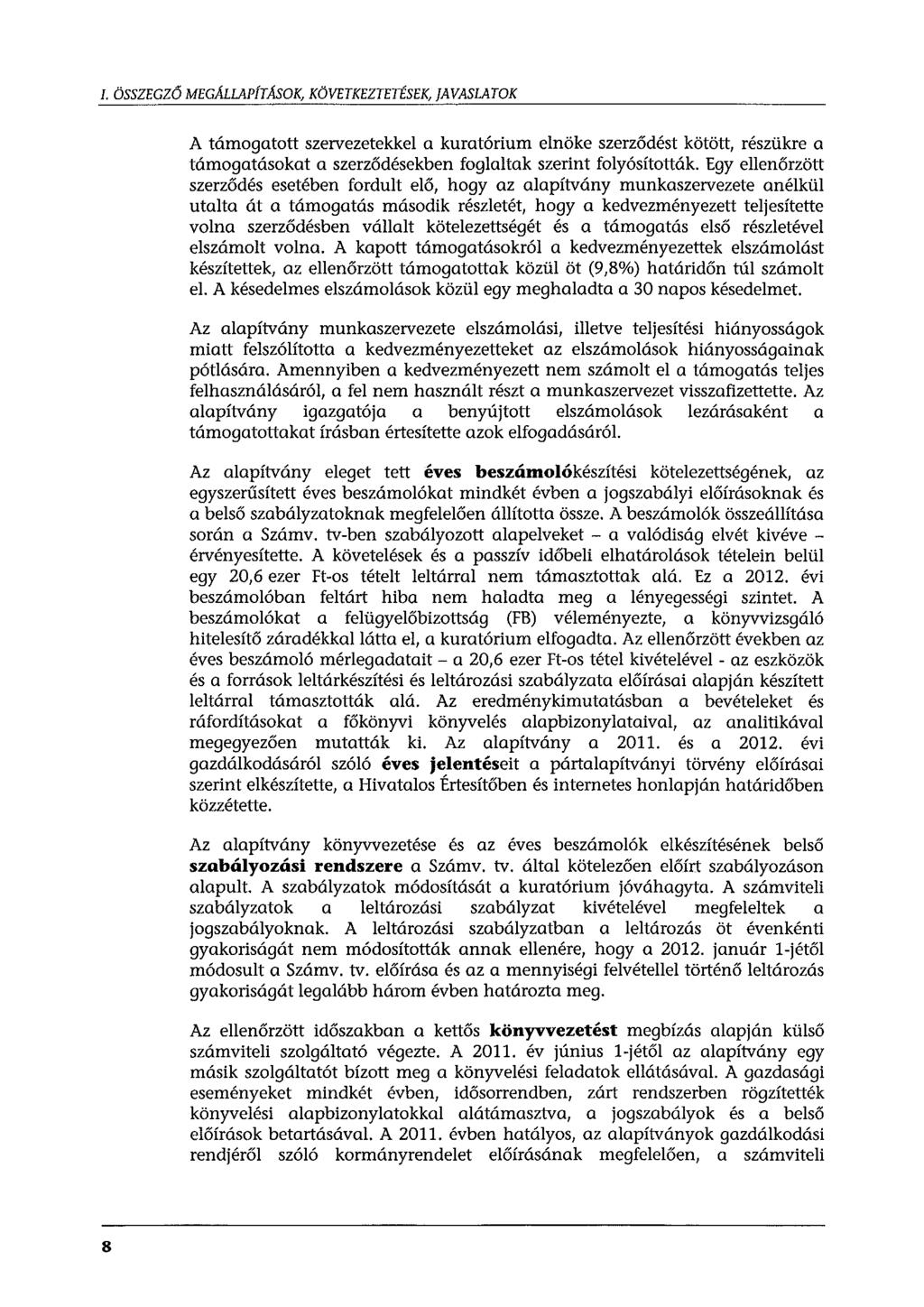 I. ÖSSZEGZŐ MEGMLAP[TÁSOK, KÖVETKEZTETÉSEK, JAVASLATOK A támogatott szervezetekkel a kuratórium elnöke szerződést kötött, részükre a támogatásokat a szerződésekben foglaltak szerint folyósították.