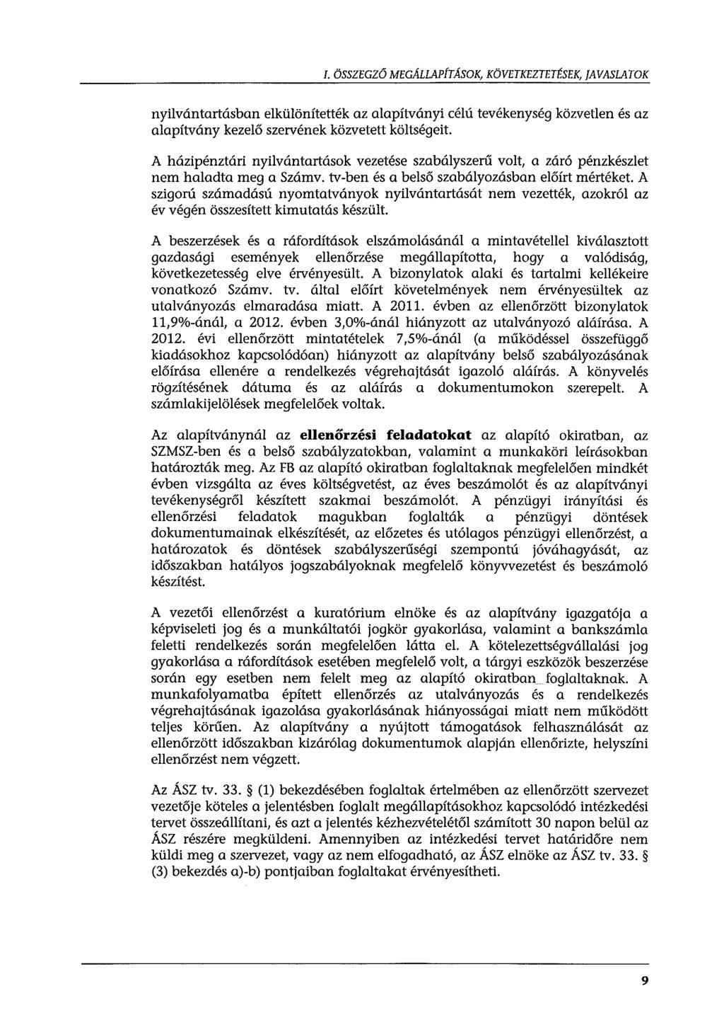 I. ÖSSZEGZŐ MEGÁLLAPÍTÁSOK, KÖVETKEZTETÉSEK, JAVASLATOK nyilvántartásban elkülönítették az alapítványi célú tevékenység közvetlen és az alapítvány kezelő szervének közvetett költségeit.