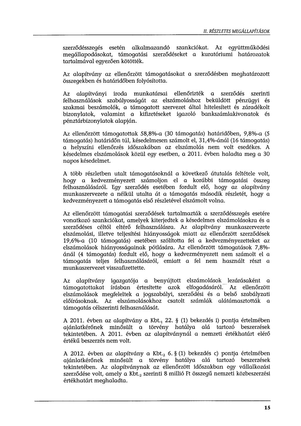 II. RÉSZLETES MEGALLAPÍTASOK szerződésszegés esetén alkalmazandó szankciókat. Az együttműködési megállapodásokat, támogatási szerződéseket a kuratóriumi határozatok tartalmával egyezően kötötték.