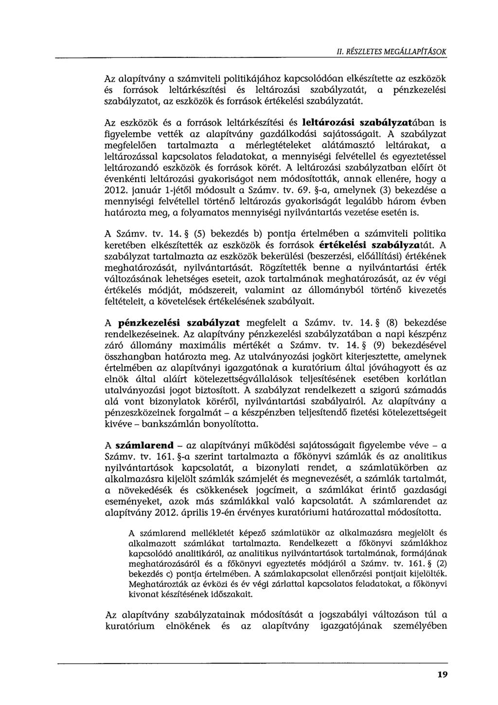 II. RÉSZLETES MEGÁLLAP/TÁSOK Az alapítvány a számviteli politikájához kapcsolódóan elkészítette az eszközök és források leltárkészítési és leltározási szabályzatát, a pénzkezelési szabályzatot, az