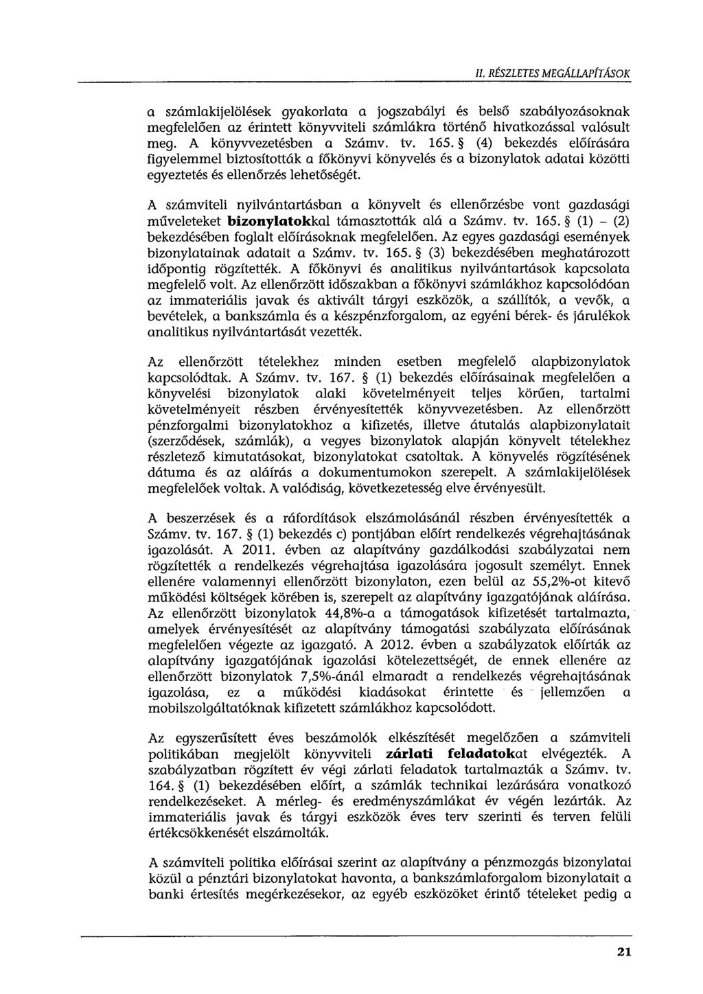 ll. RÉSZLETES MEGÁLLAPfTÁSOK a számlakijelölések gyakorlata a jogszabályi és belső szabályozásoknak megfelelően az érintett könyvviteli számlákra történő hivatkozással valósult meg.