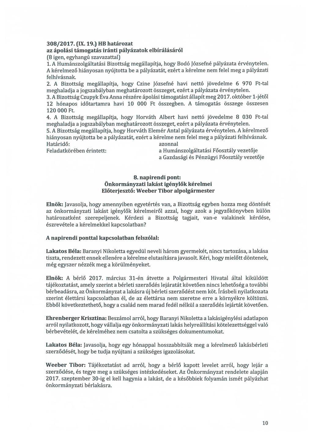308/2017. (IX.19.) HB határozat az ápolási támogatás iránti pályázatok elbírálásáról 1. A Humánszolgáltatási Bizottság megállapítja, hogy Botló Józsefné pályázata érvénytelen.