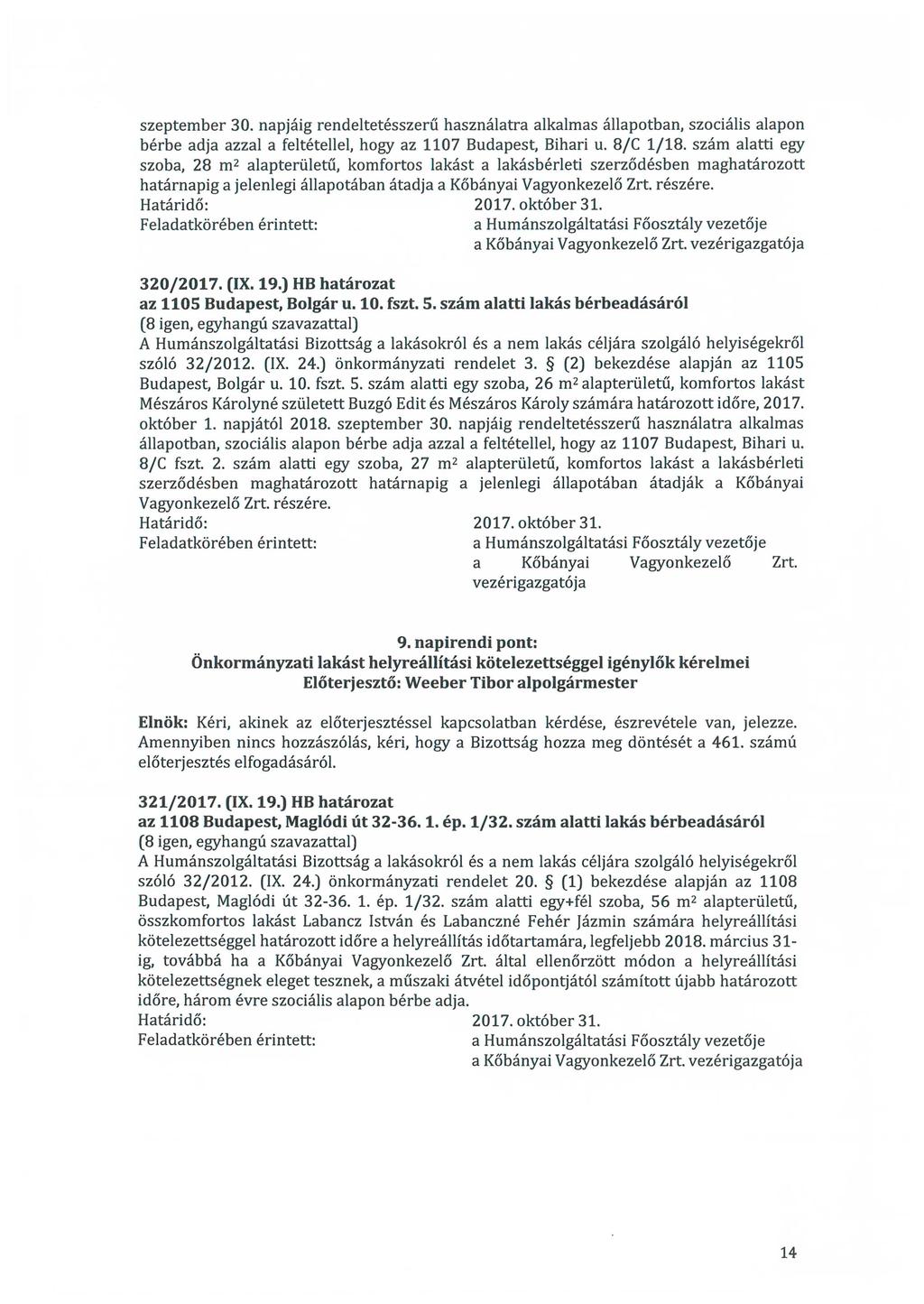 szeptember 30. napjáig rendeltetésszerű használatra alkalmas állapotban, szociális alapon bérbe adja azzal a feltétellel, hogy az 1107 Budapest, Bihari u. 8/C 1/18.