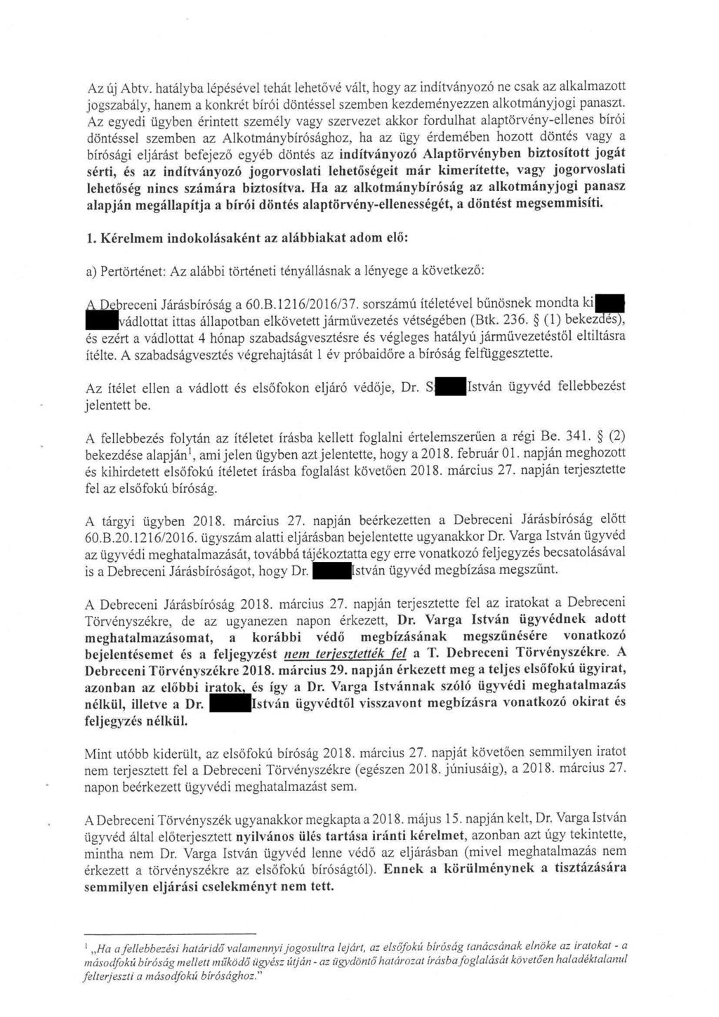 Az új Abtv. hatályba lépésével tehát lehetővé vált, hogy az inditványozó ne csak az alkalmazott jogszabály, hanem a konkrét birói döntéssel szemben kezdeményezzen alkotmányjogi panaszt.