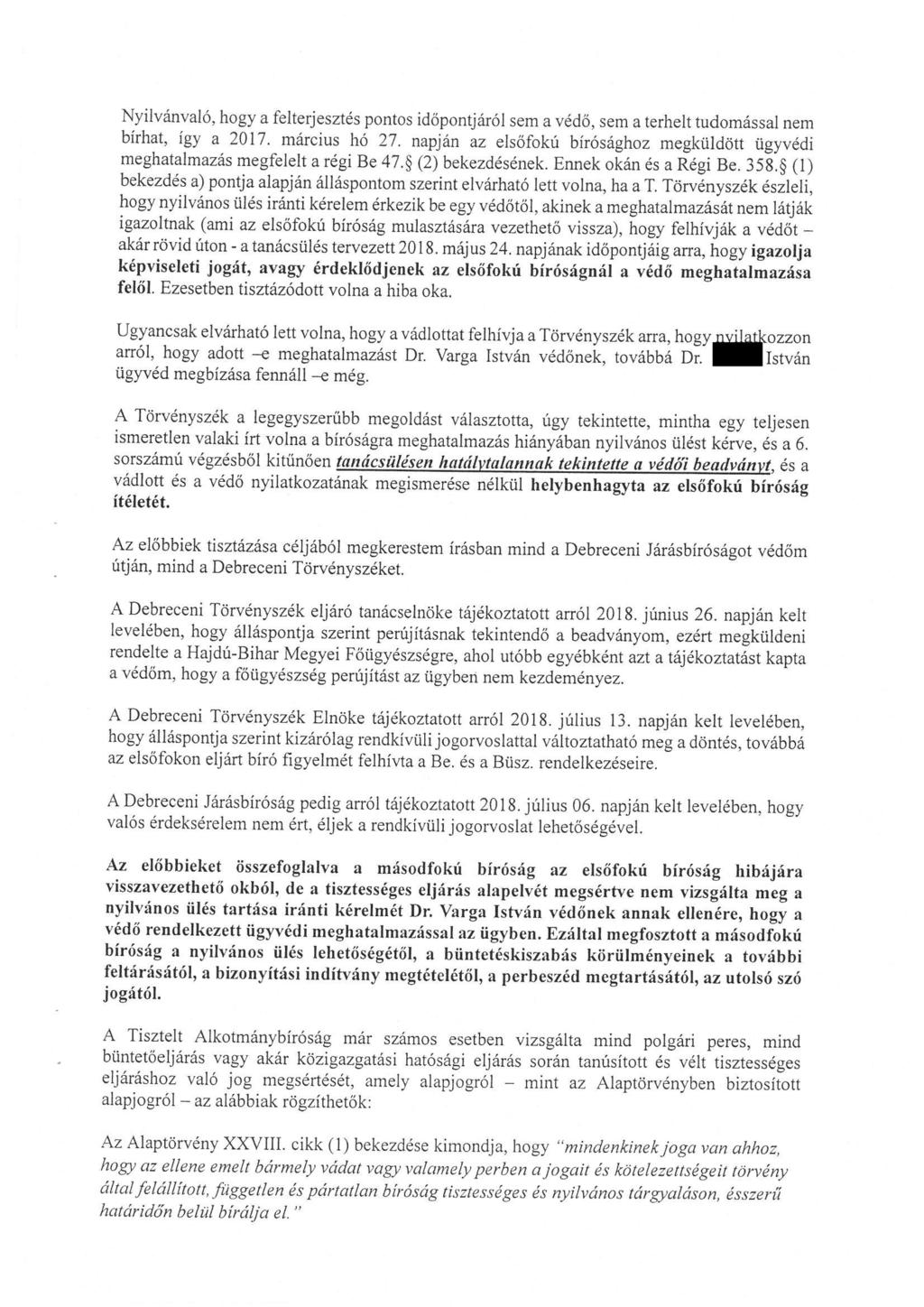 Nyilvánvaló, hogy a felterjesztés pontos időpontjáról sem a védő, sem a terhelt tudomással nem bírhat, igy a 2017 március hó 27.