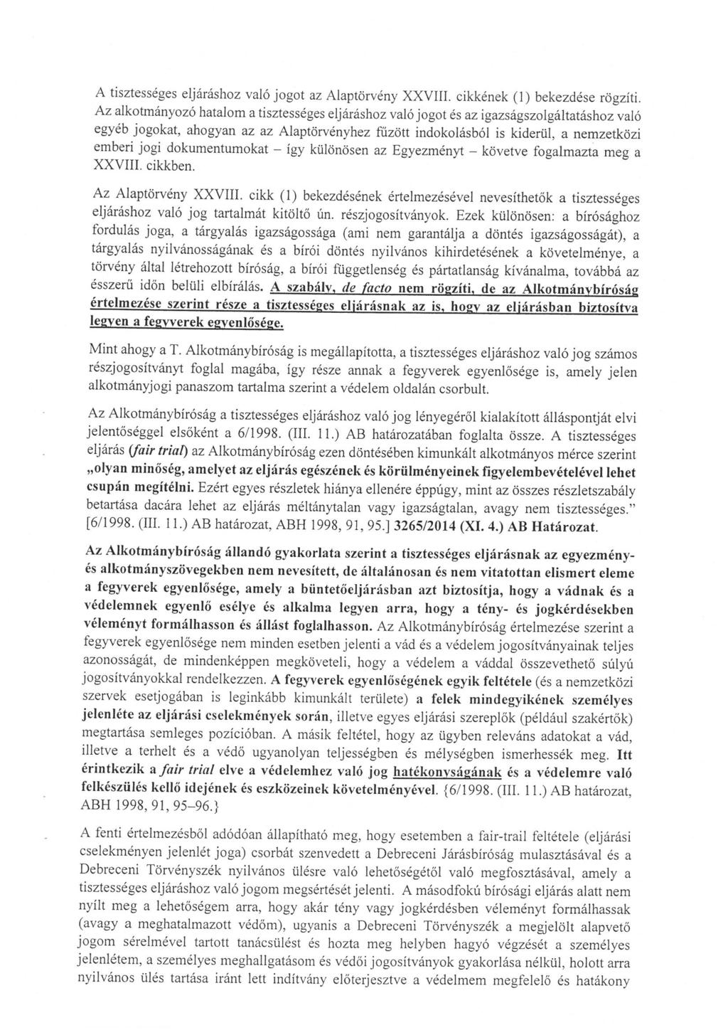 A tisztességes eljáráshoz való jogot az Alaptörvény XXVIII. cikkének (1) bekezdése rögziti.