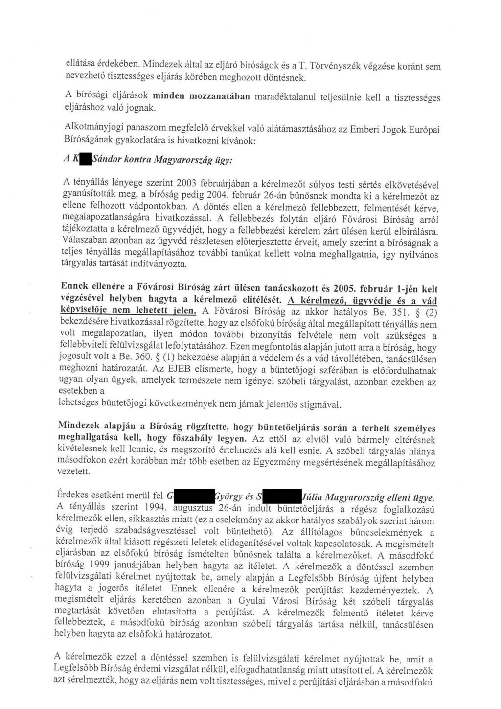 ellátása érdekében. Mindezek által az eljáró biróságok és a T. Törvényszék végzése koránt sem nevezhető tisztességes eljárás körében meghozott döntésnek.