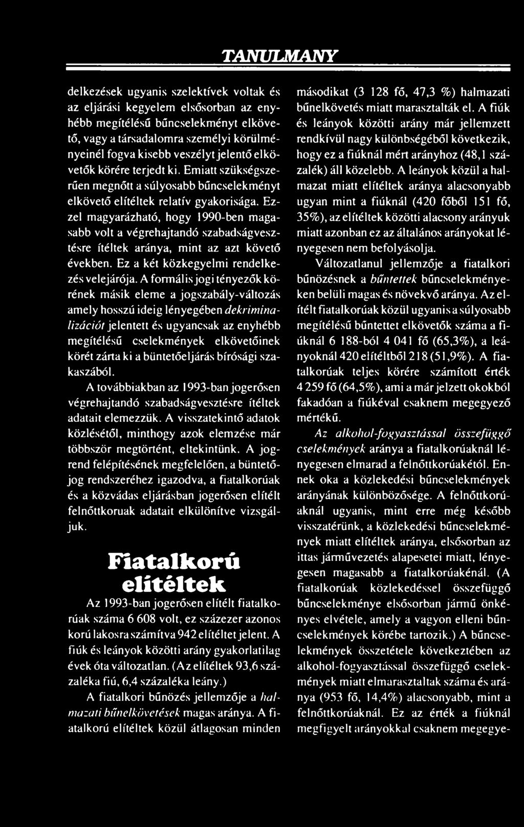 ki a büntetőeljárás bírósági szakaszából. A továbbiakban az 1993-ban jogerősen végrehajtandó szabadságvesztésre ítéltek adatait elemezzük.