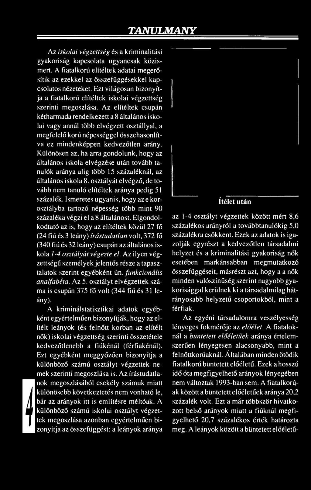 osztályát elvégző, de tovább nem tanuló elítéltek aránya pedig 51 százalék. Ismeretes ugyanis, hogy azé korosztályba tartozó népesség több mint 90 százaléka végzi el a 8 általánost.