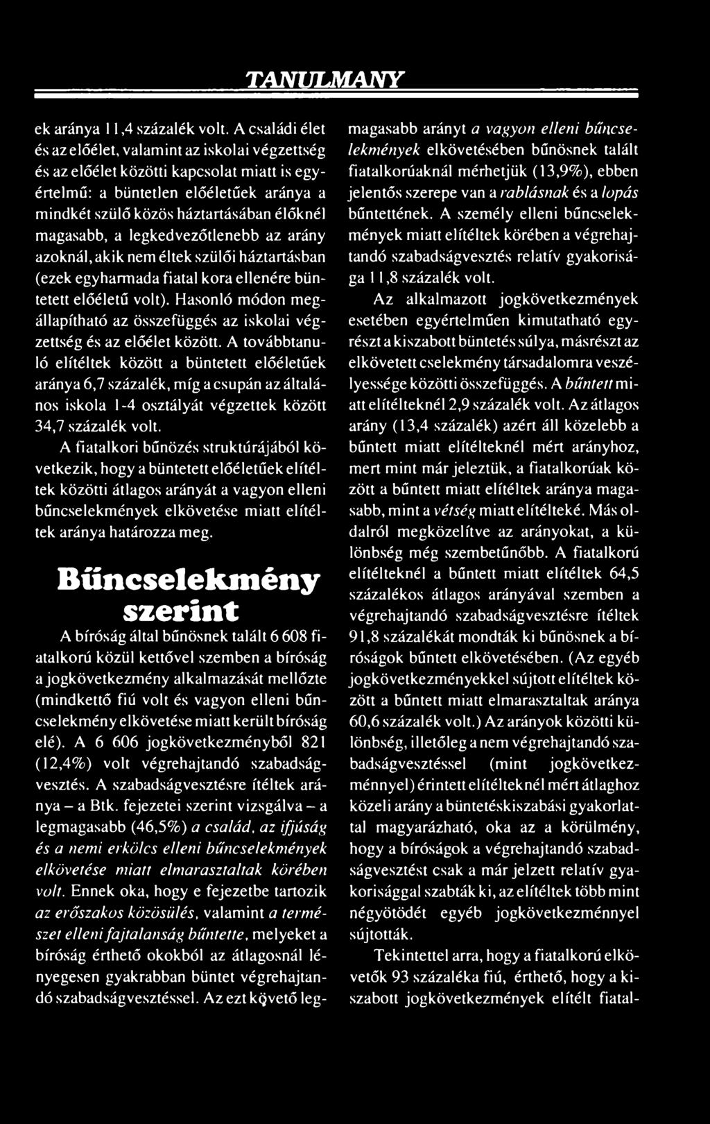 A továbbtanuló elítéltek között a büntetett előéletűek aránya 6,7 százalék, míg a csupán az általános iskola 1-4 osztályát végzettek között 34,7 százalék volt.