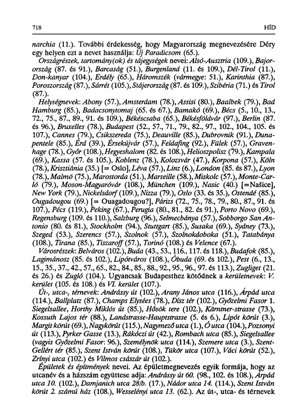 narchia (11.). További érdekesség, hogy Magyarország megnevezésére Déry egy helyen ezt a nevet használja: Új Paradicsom (65.). Országrészek, tartomány(ok) és tájegységek nevei: Alsó-Ausztria (109.