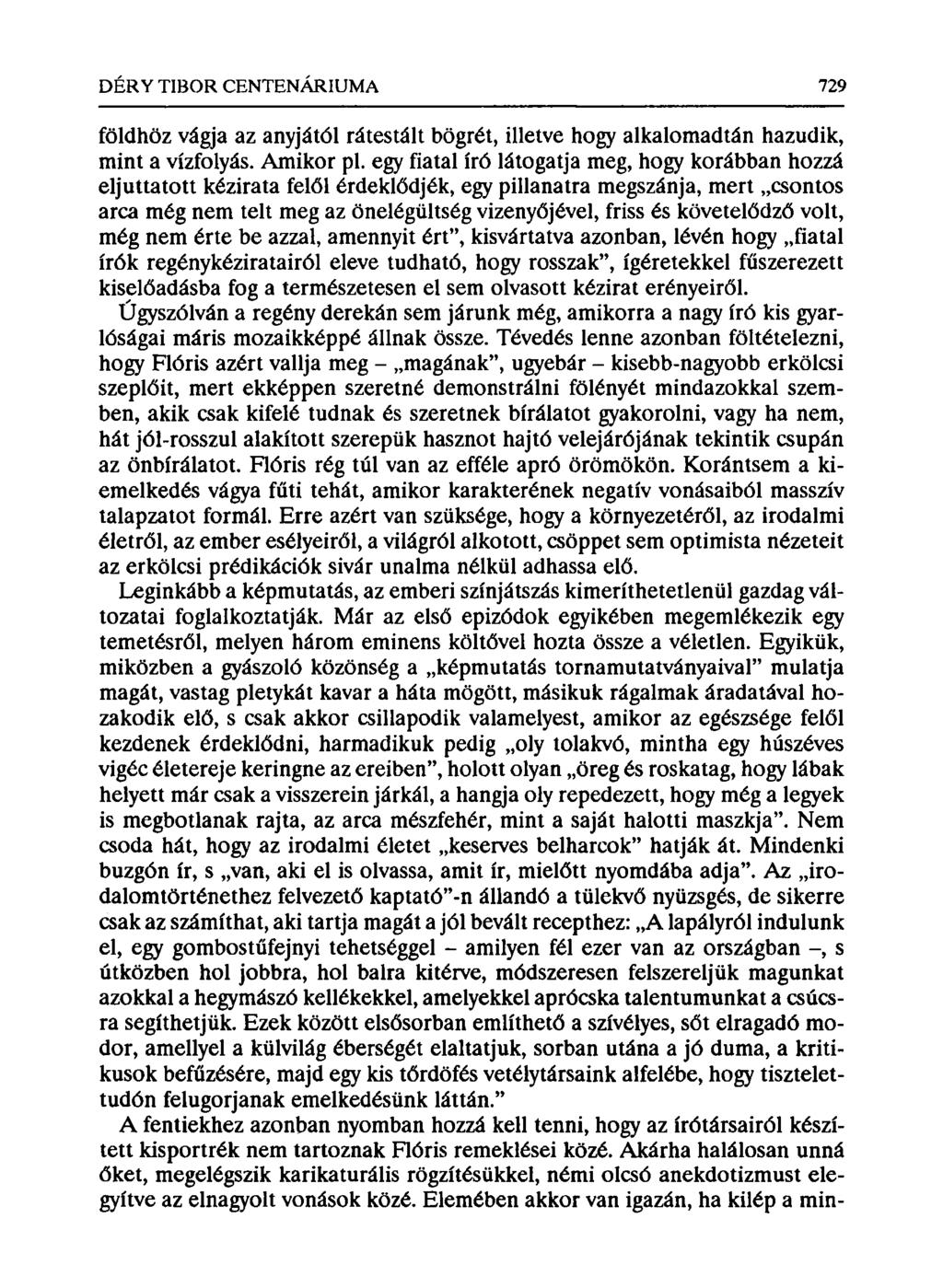 földhöz vágja az anyjától rátestált bögrét, illetve hogy alkalomadtán hazudik, mint a vízfolyás. Amikor pl.
